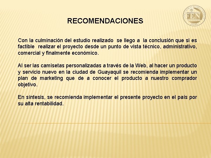 RECOMENDACIONES Con la culminación del estudio realizado se llego a la conclusión que si