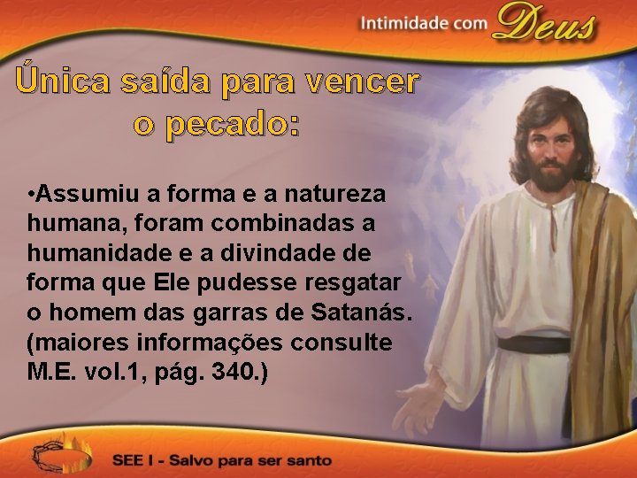 Única saída para vencer o pecado: • Assumiu a forma e a natureza humana,