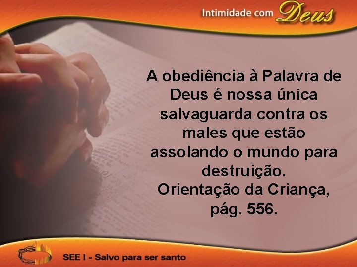 A obediência à Palavra de Deus é nossa única salvaguarda contra os males que