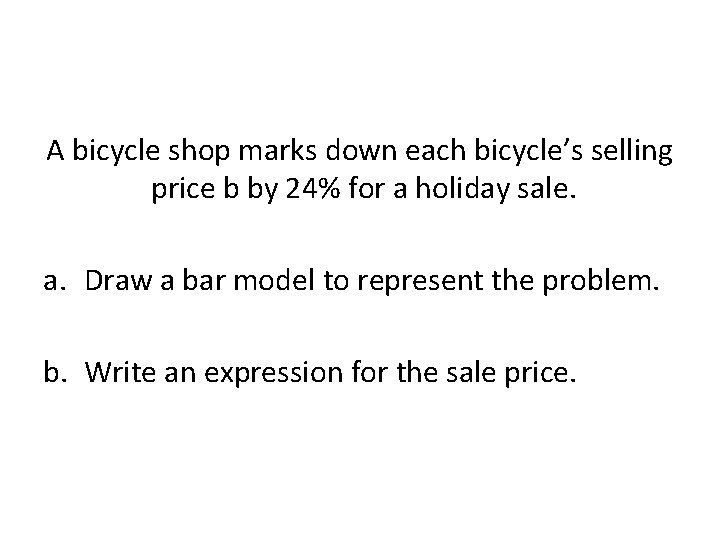 A bicycle shop marks down each bicycle’s selling price b by 24% for a