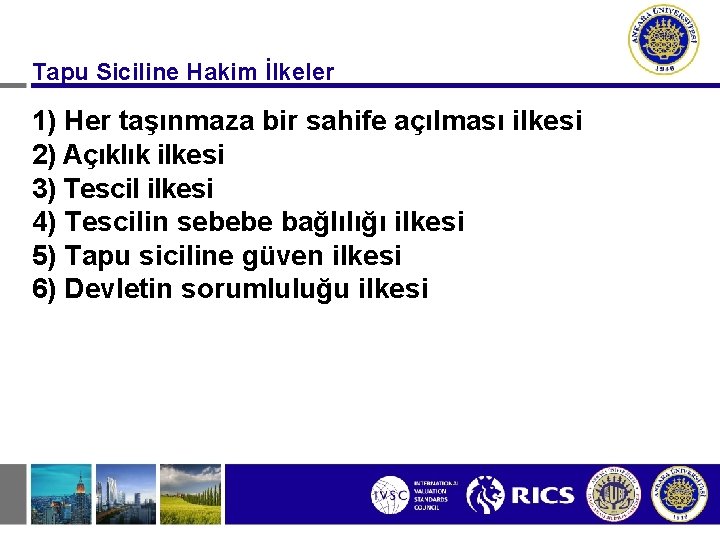 Tapu Siciline Hakim İlkeler 1) Her taşınmaza bir sahife açılması ilkesi 2) Açıklık ilkesi