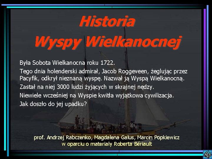 Historia Wyspy Wielkanocnej Była Sobota Wielkanocna roku 1722. Tego dnia holenderski admirał, Jacob Roggeveen,