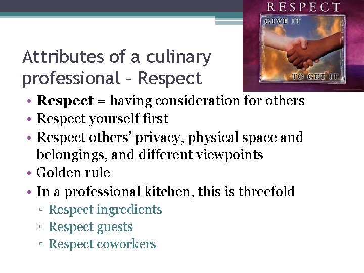 Attributes of a culinary professional – Respect • Respect = having consideration for others