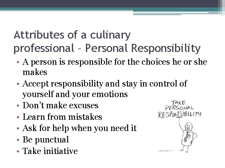 Attributes of a culinary professional – Personal Responsibility • A person is responsible for