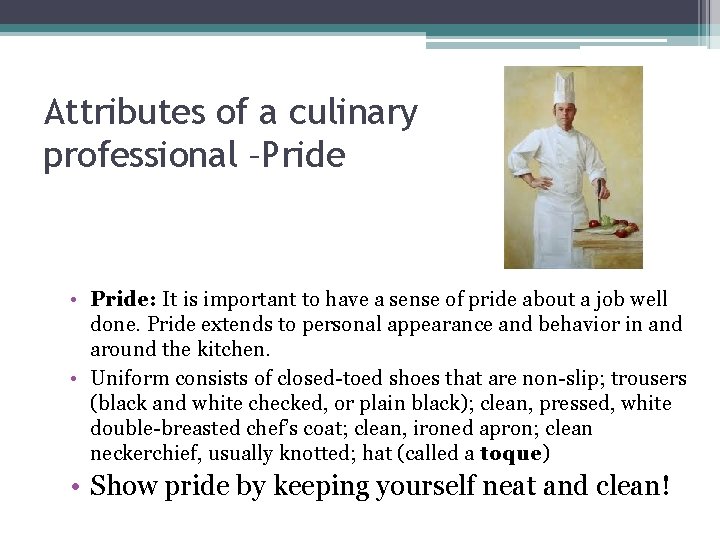 Attributes of a culinary professional –Pride • Pride: It is important to have a