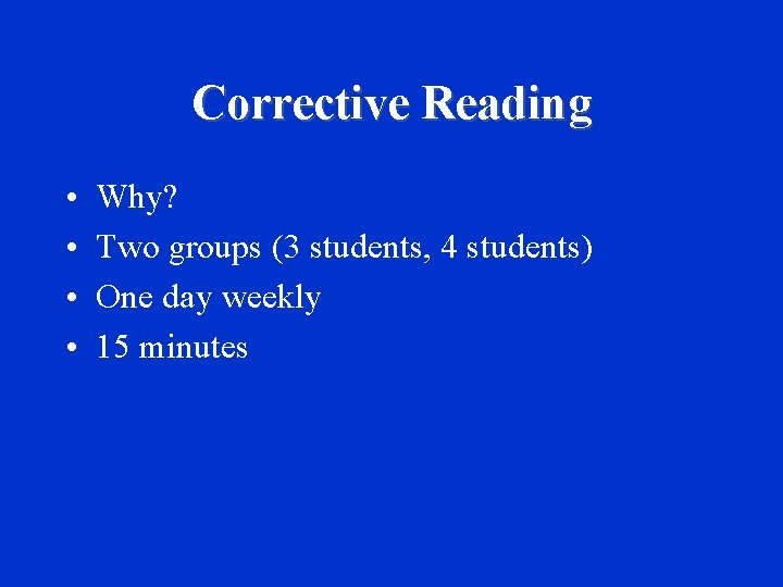 Corrective Reading • • Why? Two groups (3 students, 4 students) One day weekly