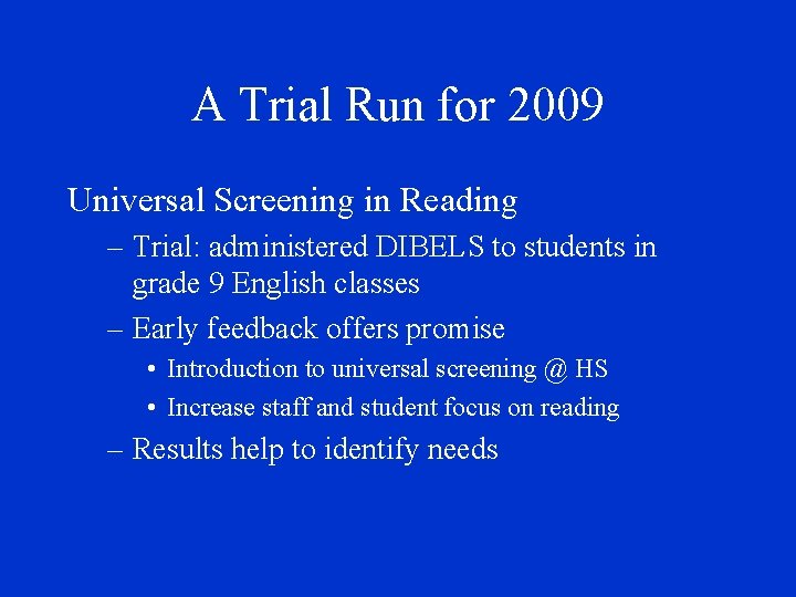 A Trial Run for 2009 Universal Screening in Reading – Trial: administered DIBELS to