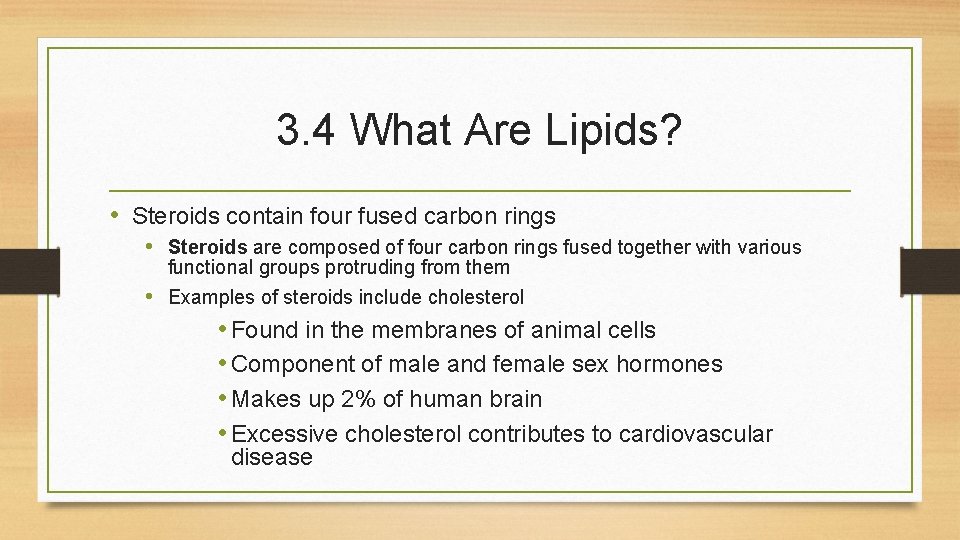 3. 4 What Are Lipids? • Steroids contain four fused carbon rings • Steroids 3. 4 What Are Lipids? • Steroids contain four fused carbon rings • Steroids