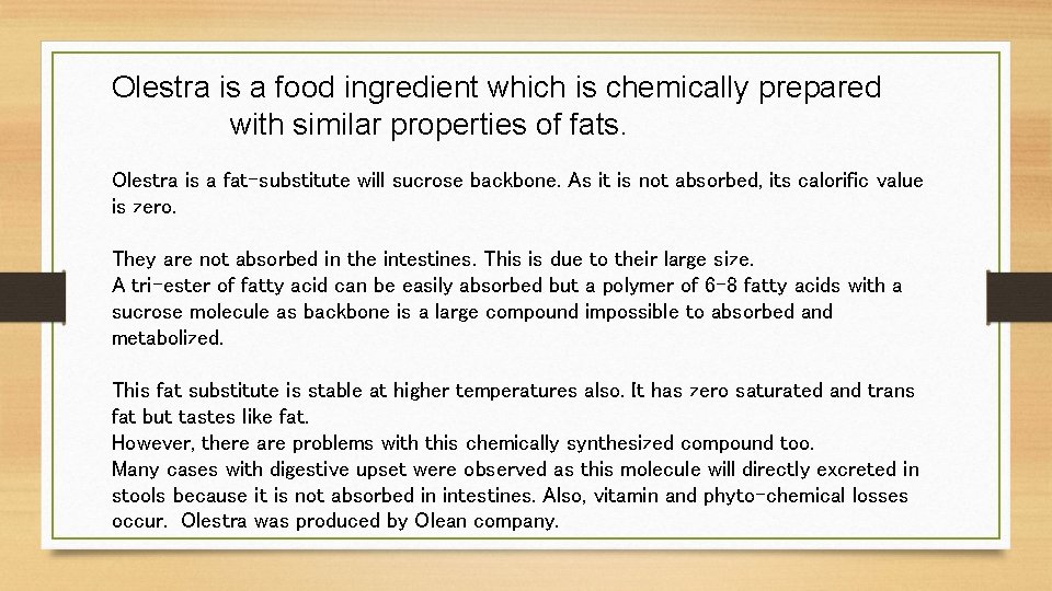 Olestra is a food ingredient which is chemically prepared with similar properties of fats. Olestra is a food ingredient which is chemically prepared with similar properties of fats.