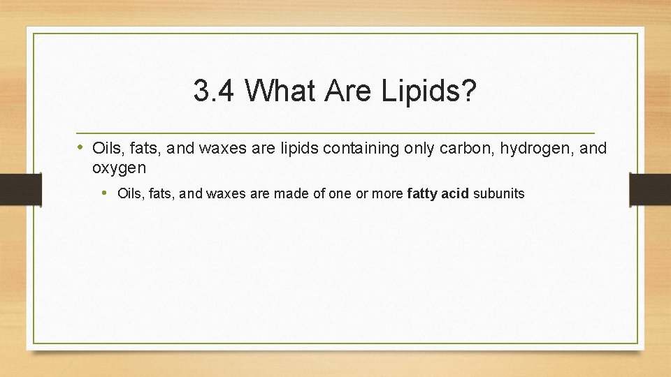 3. 4 What Are Lipids? • Oils, fats, and waxes are lipids containing only 3. 4 What Are Lipids? • Oils, fats, and waxes are lipids containing only