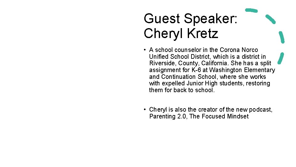 Guest Speaker: Cheryl Kretz • A school counselor in the Corona Norco Unified School