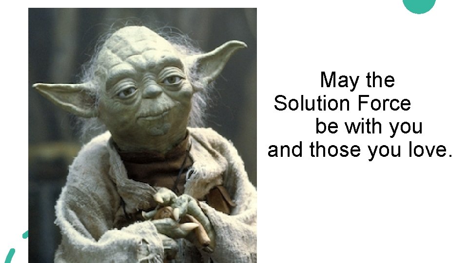 May the Solution Force be with you and those you love. • Me 