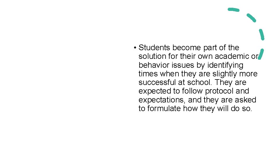  • Students become part of the solution for their own academic or behavior