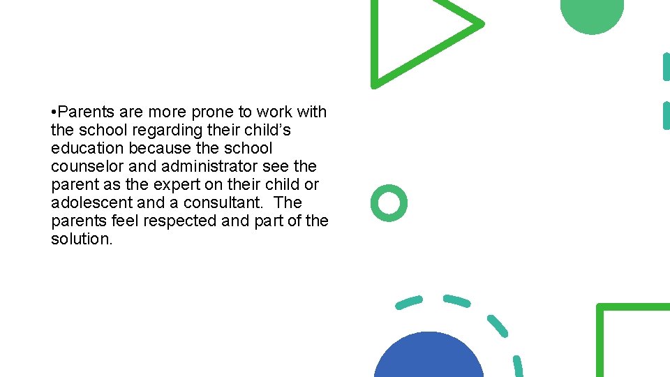  • Parents are more prone to work with the school regarding their child’s