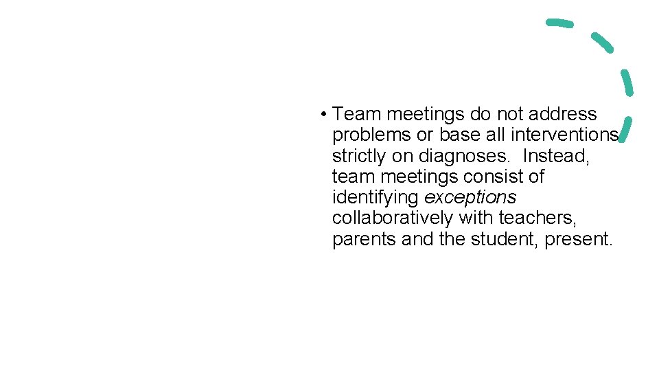  • Team meetings do not address problems or base all interventions strictly on