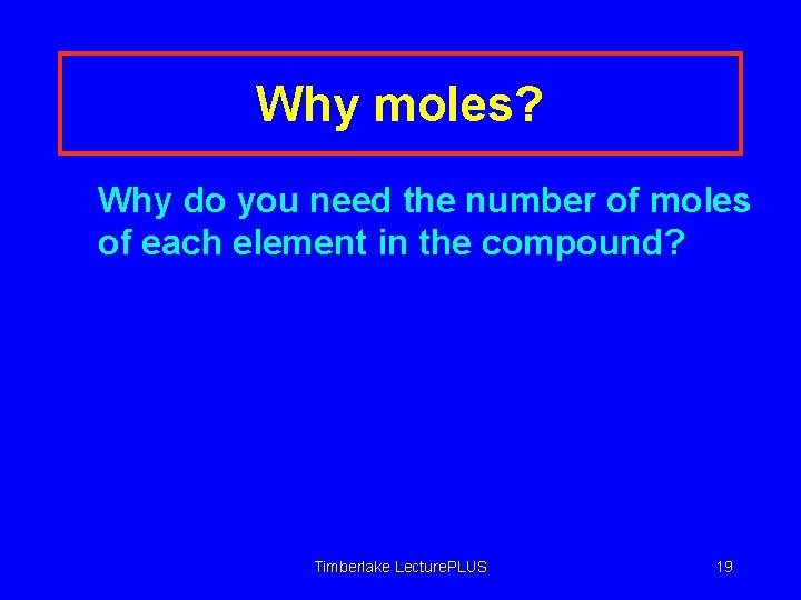 Why moles? Why do you need the number of moles of each element in