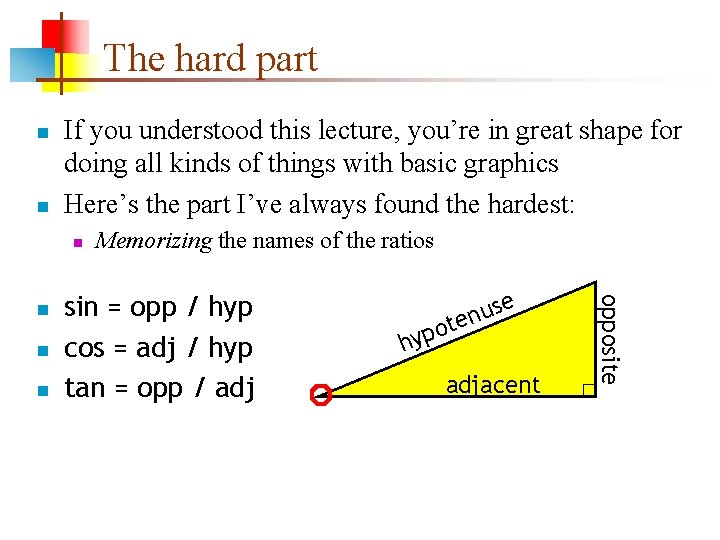 The hard part n n If you understood this lecture, you’re in great shape