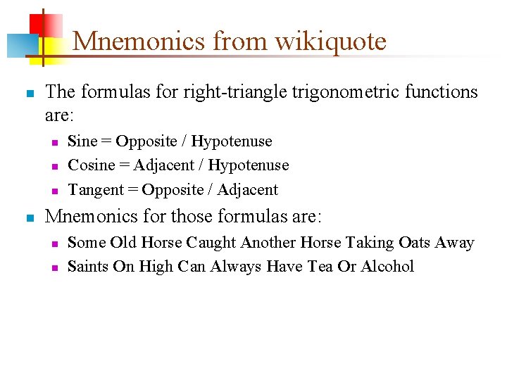 Mnemonics from wikiquote n The formulas for right-triangle trigonometric functions are: n n Sine