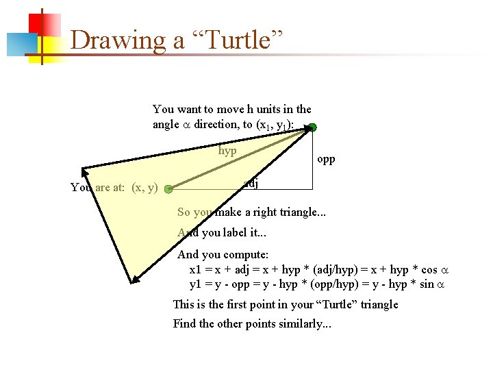 Drawing a “Turtle” You want to move h units in the angle direction, to