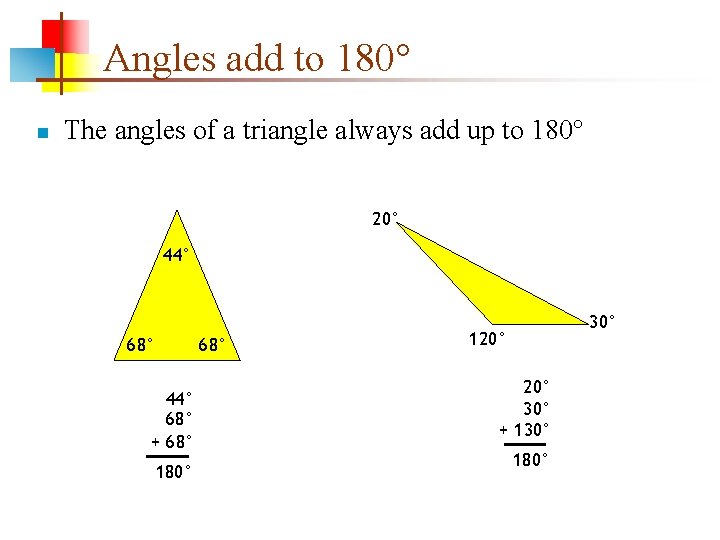 Angles add to 180° n The angles of a triangle always add up to