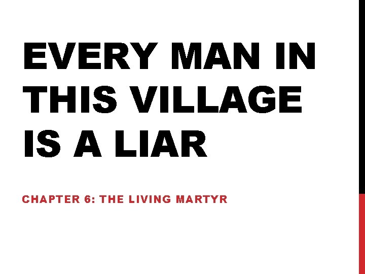 EVERY MAN IN THIS VILLAGE IS A LIAR CHAPTER 6: THE LIVING MARTYR 
