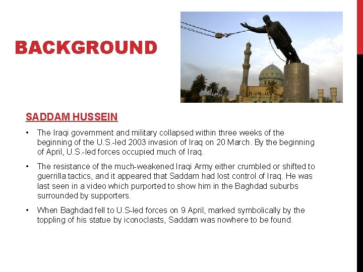 BACKGROUND SADDAM HUSSEIN • The Iraqi government and military collapsed within three weeks of
