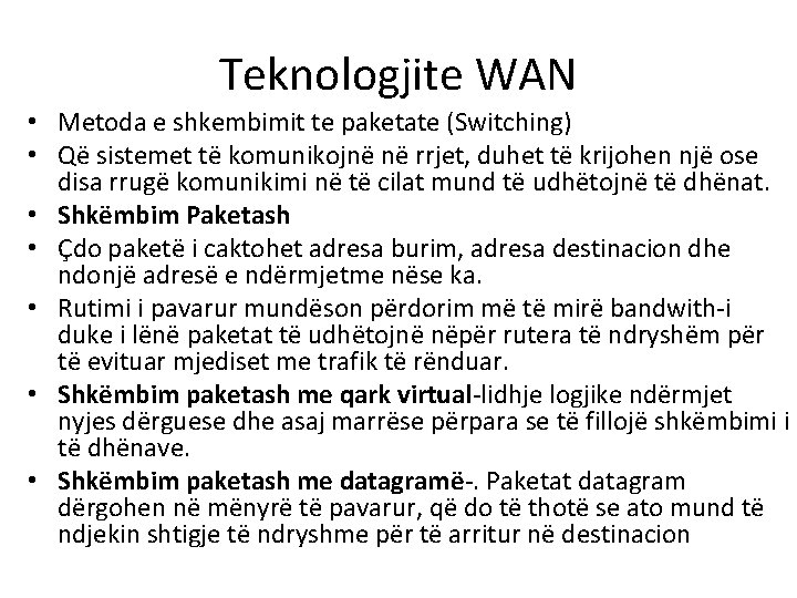 Teknologjite WAN • Metoda e shkembimit te paketate (Switching) • Që sistemet të komunikojnë