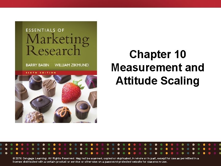 Chapter 10 Measurement and Attitude Scaling © 2016 Cengage Learning. All Rights Reserved. May