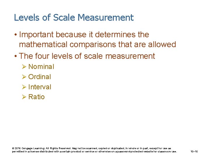 Levels of Scale Measurement • Important because it determines the mathematical comparisons that are