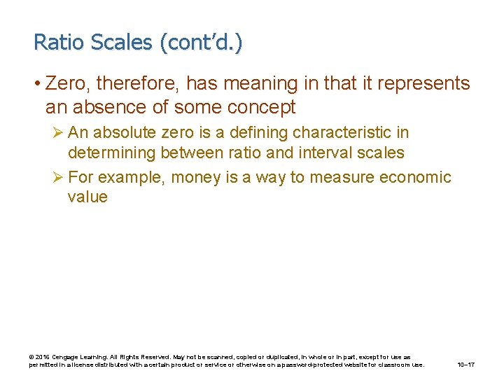 Ratio Scales (cont’d. ) • Zero, therefore, has meaning in that it represents an