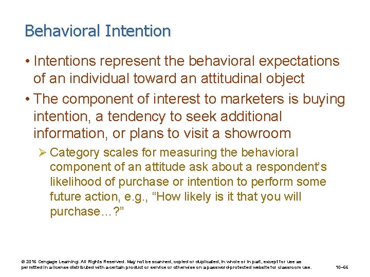Behavioral Intention • Intentions represent the behavioral expectations of an individual toward an attitudinal