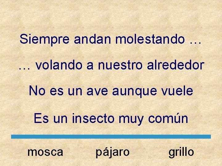 Siempre andan molestando … … volando a nuestro alrededor No es un ave aunque