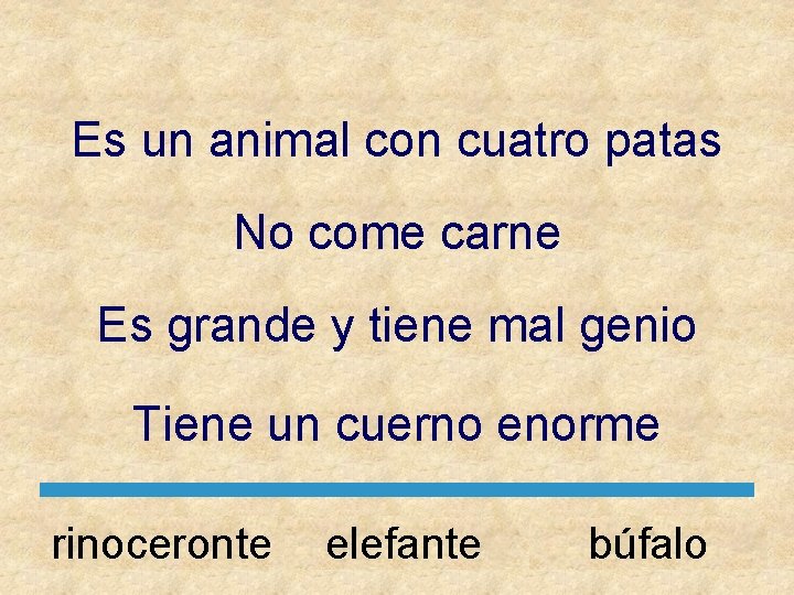 Es un animal con cuatro patas No come carne Es grande y tiene mal