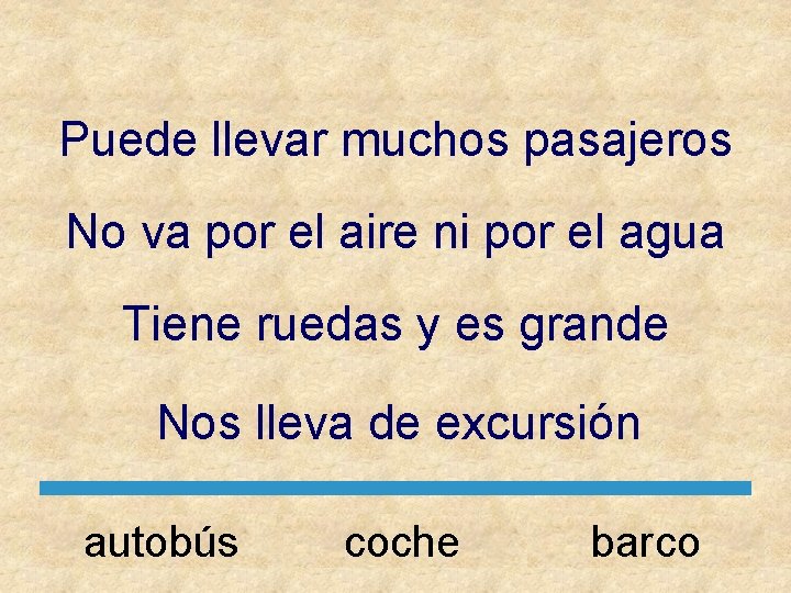 Puede llevar muchos pasajeros No va por el aire ni por el agua Tiene