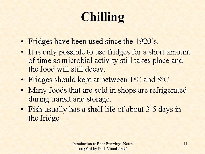 Chilling • Fridges have been used since the 1920’s. • It is only possible