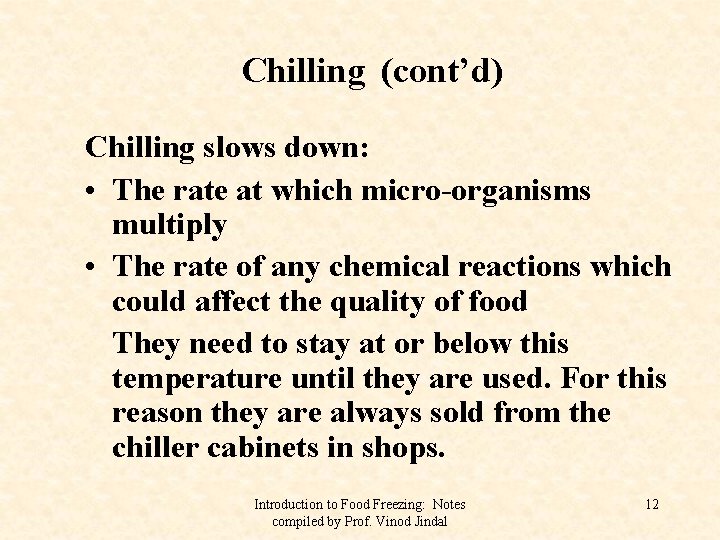 Chilling (cont’d) Chilling slows down: • The rate at which micro-organisms multiply • The