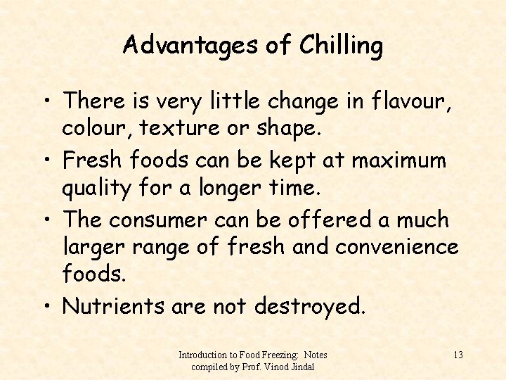 Advantages of Chilling • There is very little change in flavour, colour, texture or