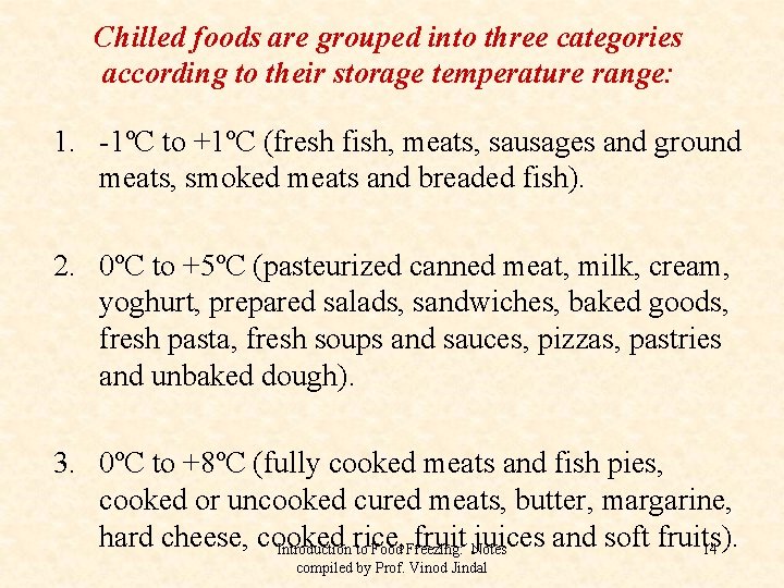 Chilled foods are grouped into three categories according to their storage temperature range: 1.