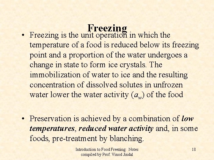 Freezing • Freezing is the unit operation in which the temperature of a food