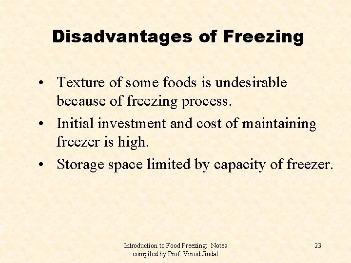 Disadvantages of Freezing • Texture of some foods is undesirable because of freezing process.