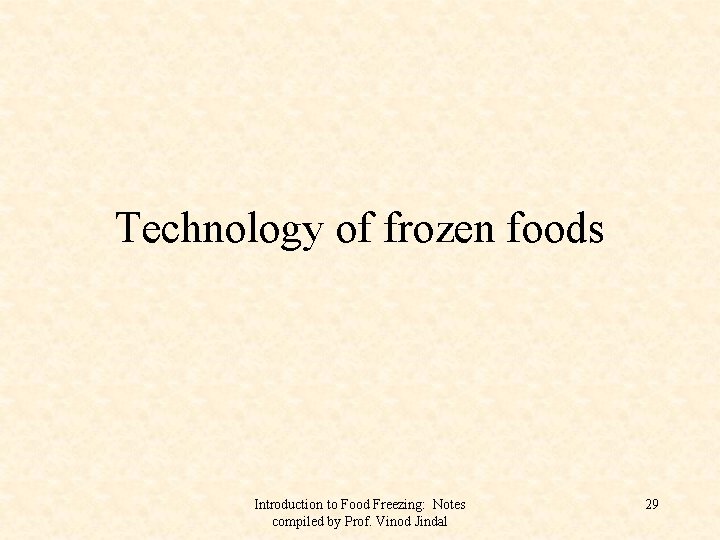 Technology of frozen foods Introduction to Food Freezing: Notes compiled by Prof. Vinod Jindal