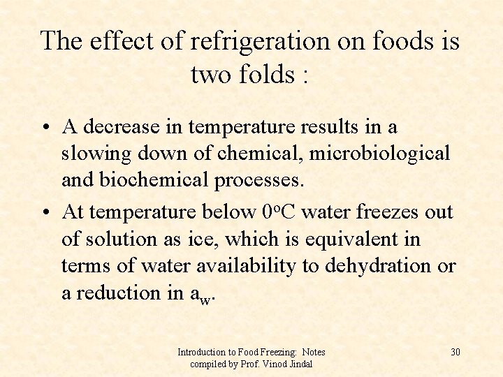 The effect of refrigeration on foods is two folds : • A decrease in