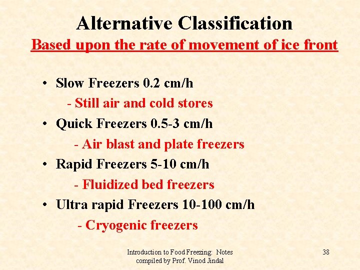 Alternative Classification Based upon the rate of movement of ice front • Slow Freezers