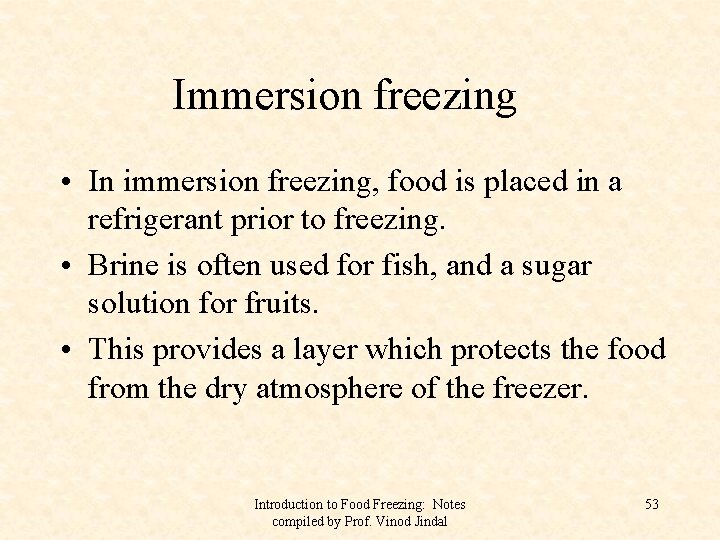 Immersion freezing • In immersion freezing, food is placed in a refrigerant prior to