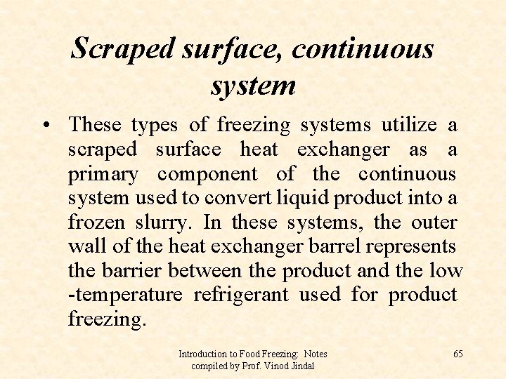 Scraped surface, continuous system • These types of freezing systems utilize a scraped surface