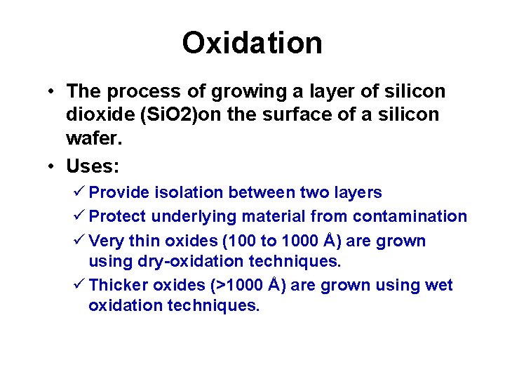 Oxidation • The process of growing a layer of silicon dioxide (Si. O 2)on
