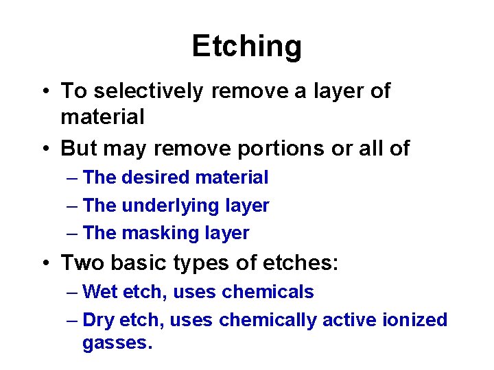 Etching • To selectively remove a layer of material • But may remove portions