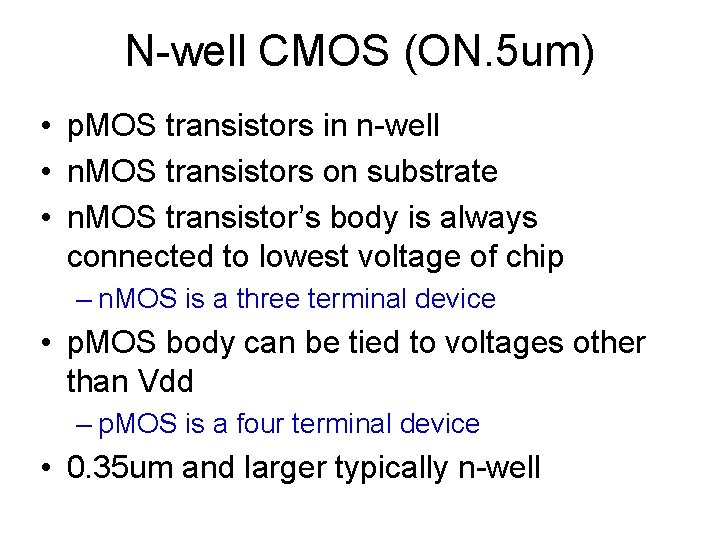 N-well CMOS (ON. 5 um) • p. MOS transistors in n-well • n. MOS