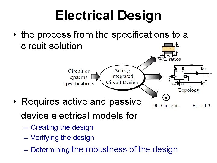 Electrical Design • the process from the specifications to a circuit solution • Requires
