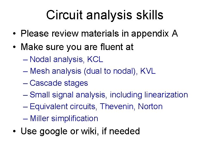 Circuit analysis skills • Please review materials in appendix A • Make sure you